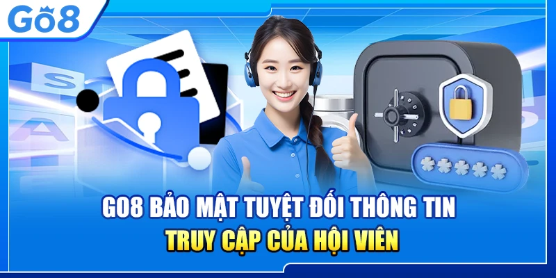 Chính sách bảo mật Go8: Bảo vệ thông tin cá nhân hiệu quả và an toàn 5 Go8 bảo mật tuyệt đối thông tin truy cập của hội viên