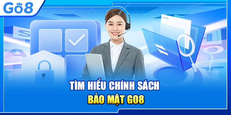 Chính sách bảo mật Go8: Bảo vệ thông tin cá nhân hiệu quả và an toàn 4 Tìm hiểu chính sách bảo mật Go8